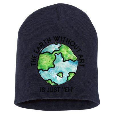 The Earth Without Art Is Just Eh Earth Day Gift Short Acrylic Beanie