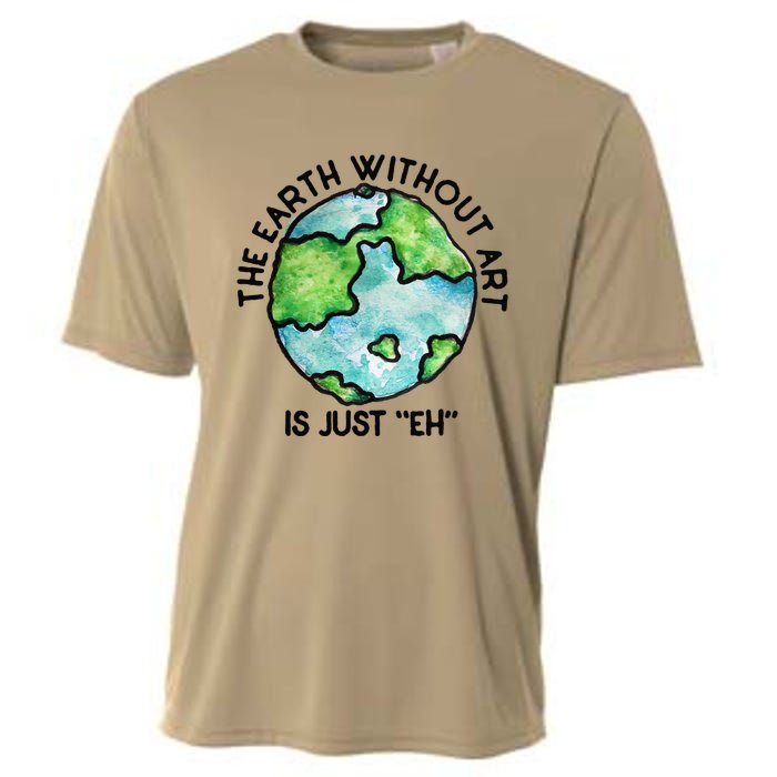 The Earth Without Art Is Just Eh Earth Day Gift Cooling Performance Crew T-Shirt