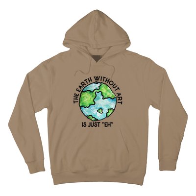 The Earth Without Art Is Just Eh Earth Day Gift Hoodie