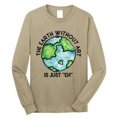 The Earth Without Art Is Just Eh Earth Day Gift Long Sleeve Shirt