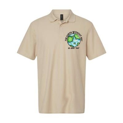 The Earth Without Art Is Just Eh Earth Day Gift Softstyle Adult Sport Polo