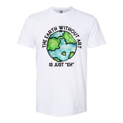 The Earth Without Art Is Just Eh Earth Day Gift Softstyle® CVC T-Shirt