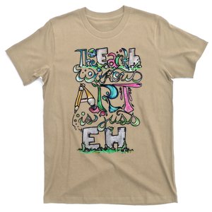 The Earth Without Art Is Just Eh Earth Day T-Shirt