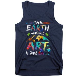 The Earth Without Art Is Just EH Funny Teacher Artists Tank Top