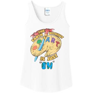 The Earth Without Art Is Just Eh Art Ladies Essential Tank