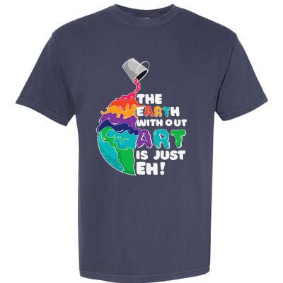 The Earth Without Art Is Just Eh Earth Day Artist Pun Gift Garment-Dyed Heavyweight T-Shirt