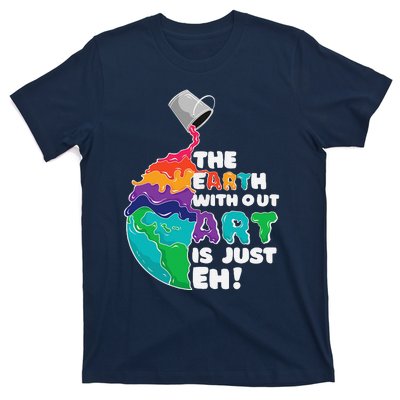 The Earth Without Art Is Just Eh Earth Day Artist Pun Gift T-Shirt