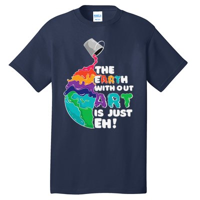 The Earth Without Art Is Just Eh Earth Day Artist Pun Gift Tall T-Shirt