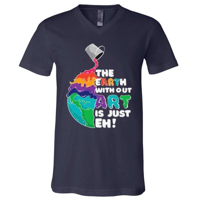 The Earth Without Art Is Just Eh Earth Day Artist Pun Gift V-Neck T-Shirt