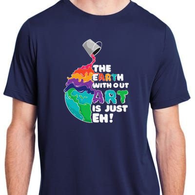 The Earth Without Art Is Just Eh Earth Day Artist Pun Gift Adult ChromaSoft Performance T-Shirt