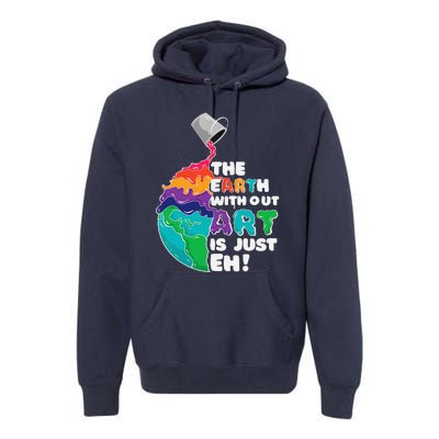 The Earth Without Art Is Just Eh Earth Day Artist Pun Gift Premium Hoodie