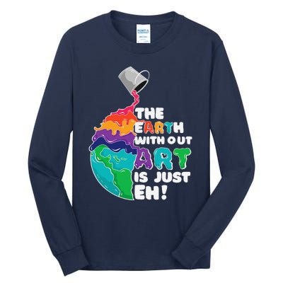 The Earth Without Art Is Just Eh Earth Day Artist Pun Gift Tall Long Sleeve T-Shirt