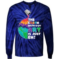 The Earth Without Art Is Just Eh Earth Day Artist Pun Gift Tie-Dye Long Sleeve Shirt