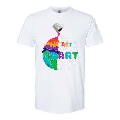 The Earth Without Art Is Just Eh Earth Day Artist Pun Gift Softstyle CVC T-Shirt