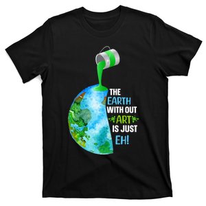 The Earth Without Art Is Just EH T-Shirt