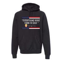 Trump Everything Woke Turns To Shit Political Republican Premium Hoodie