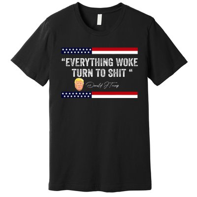 Trump Everything Woke Turns To Shit Political Republican Premium T-Shirt