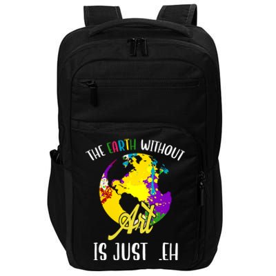 The Earth Without Art Is Just Eh Earth Day Gift Impact Tech Backpack