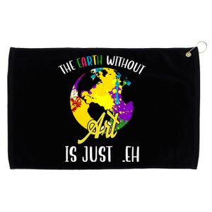 The Earth Without Art Is Just Eh Earth Day Gift Grommeted Golf Towel