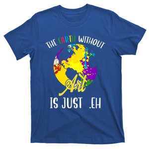 The Earth Without Art Is Just Eh Earth Day Gift T-Shirt