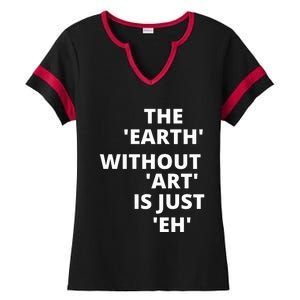 The Earth Without Art Is Just Eh Gift For Teacher Ladies Halftime Notch Neck Tee