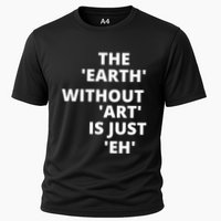 The Earth Without Art Is Just Eh Gift For Teacher Cooling Performance Crew T-Shirt