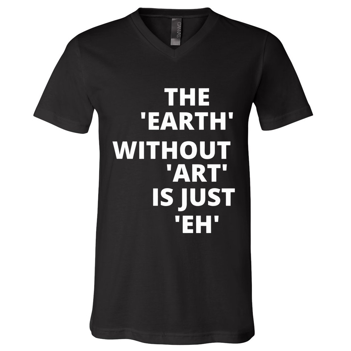 The Earth Without Art Is Just Eh Gift For Teacher V-Neck T-Shirt
