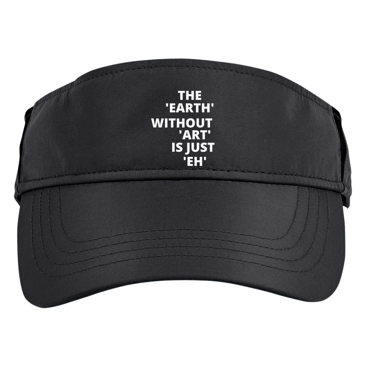 The Earth Without Art Is Just Eh Gift For Teacher Adult Drive Performance Visor