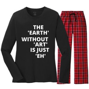 The Earth Without Art Is Just Eh Gift For Teacher Women's Long Sleeve Flannel Pajama Set 