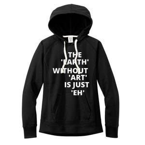 The Earth Without Art Is Just Eh Gift For Teacher Women's Fleece Hoodie