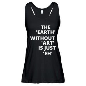 The Earth Without Art Is Just Eh Gift For Teacher Ladies Essential Flowy Tank