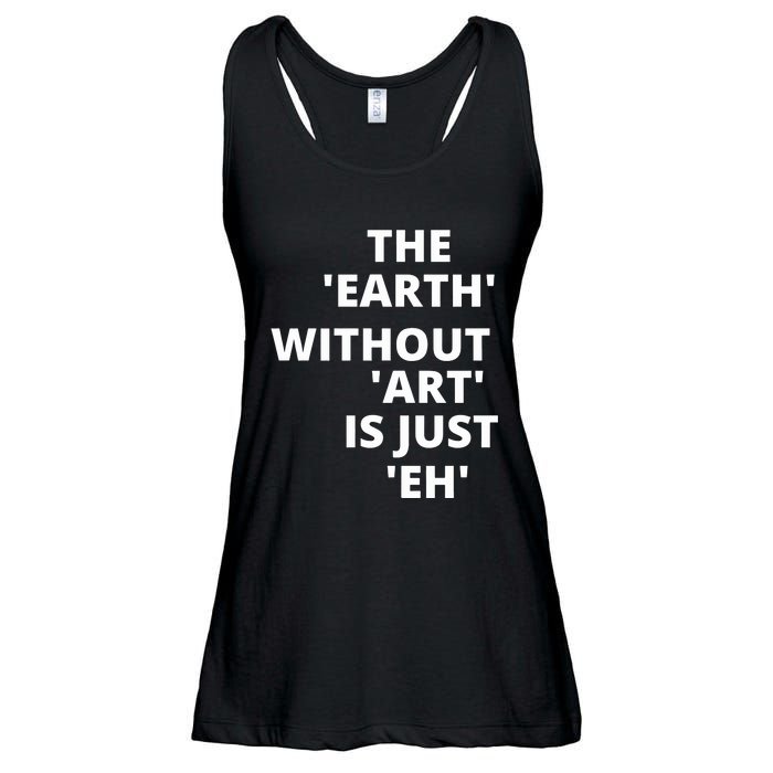 The Earth Without Art Is Just Eh Gift For Teacher Ladies Essential Flowy Tank