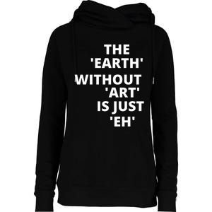 The Earth Without Art Is Just Eh Gift For Teacher Womens Funnel Neck Pullover Hood