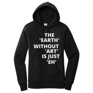 The Earth Without Art Is Just Eh Gift For Teacher Women's Pullover Hoodie