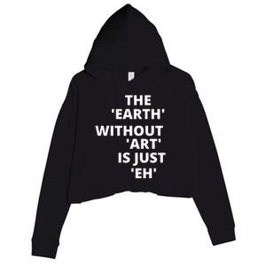 The Earth Without Art Is Just Eh Gift For Teacher Crop Fleece Hoodie