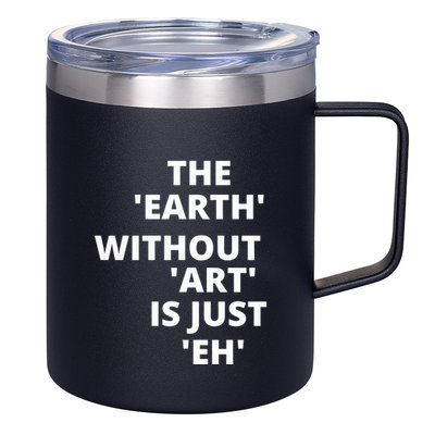 The Earth Without Art Is Just Eh Gift For Teacher 12oz Stainless Steel Coffee Mug