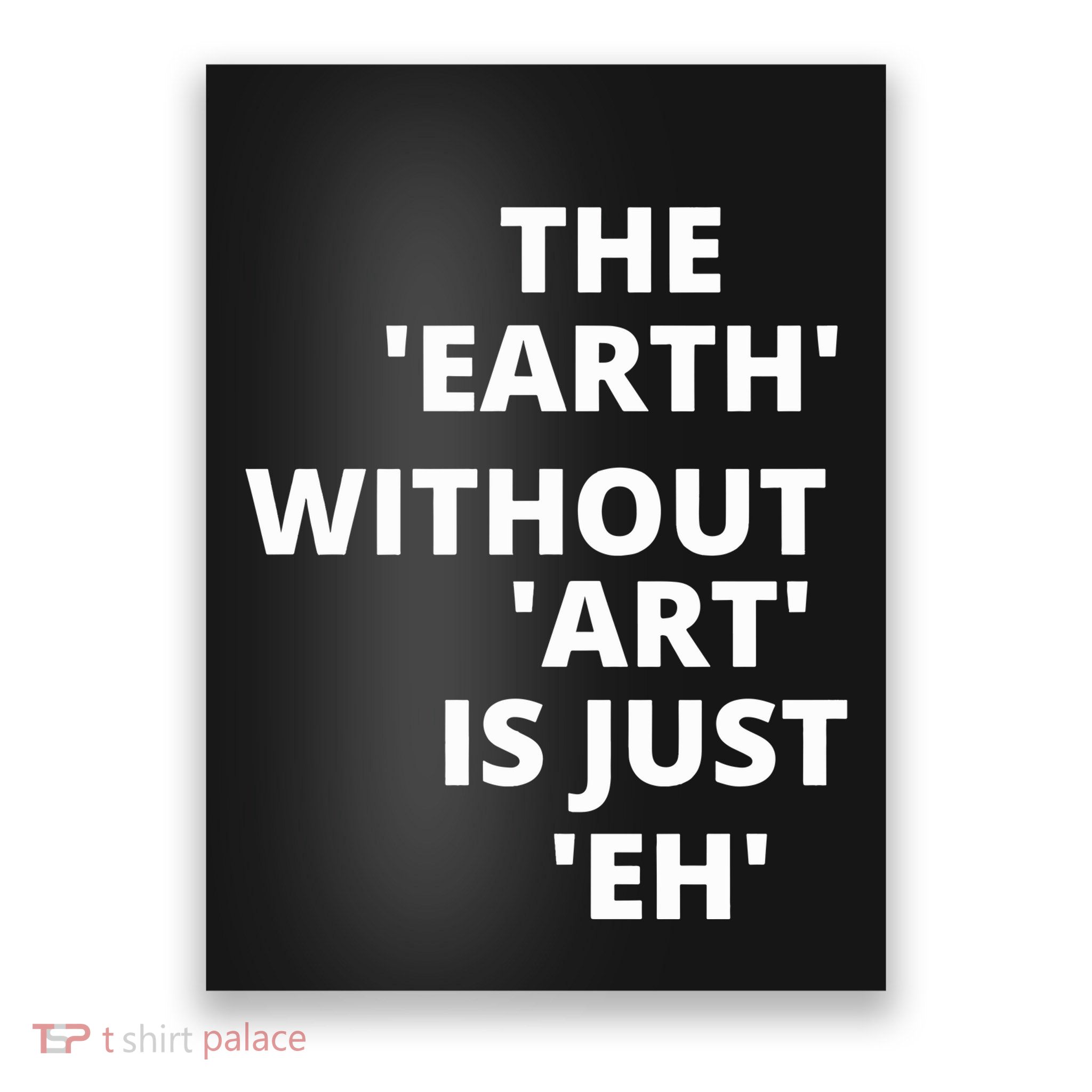 The Earth Without Art Is Just Eh Gift For Teacher Poster