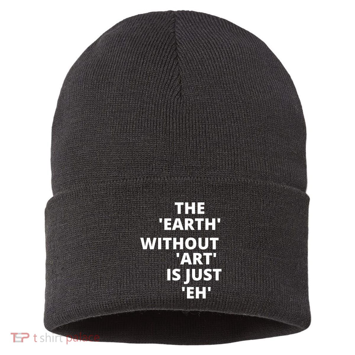 The Earth Without Art Is Just Eh Gift For Teacher Sustainable Knit Beanie