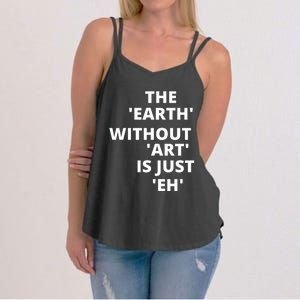 The Earth Without Art Is Just Eh Gift For Teacher Women's Strappy Tank