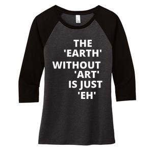 The Earth Without Art Is Just Eh Gift For Teacher Women's Tri-Blend 3/4-Sleeve Raglan Shirt