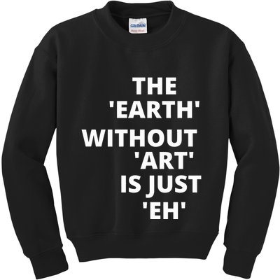 The Earth Without Art Is Just Eh Gift For Teacher Kids Sweatshirt