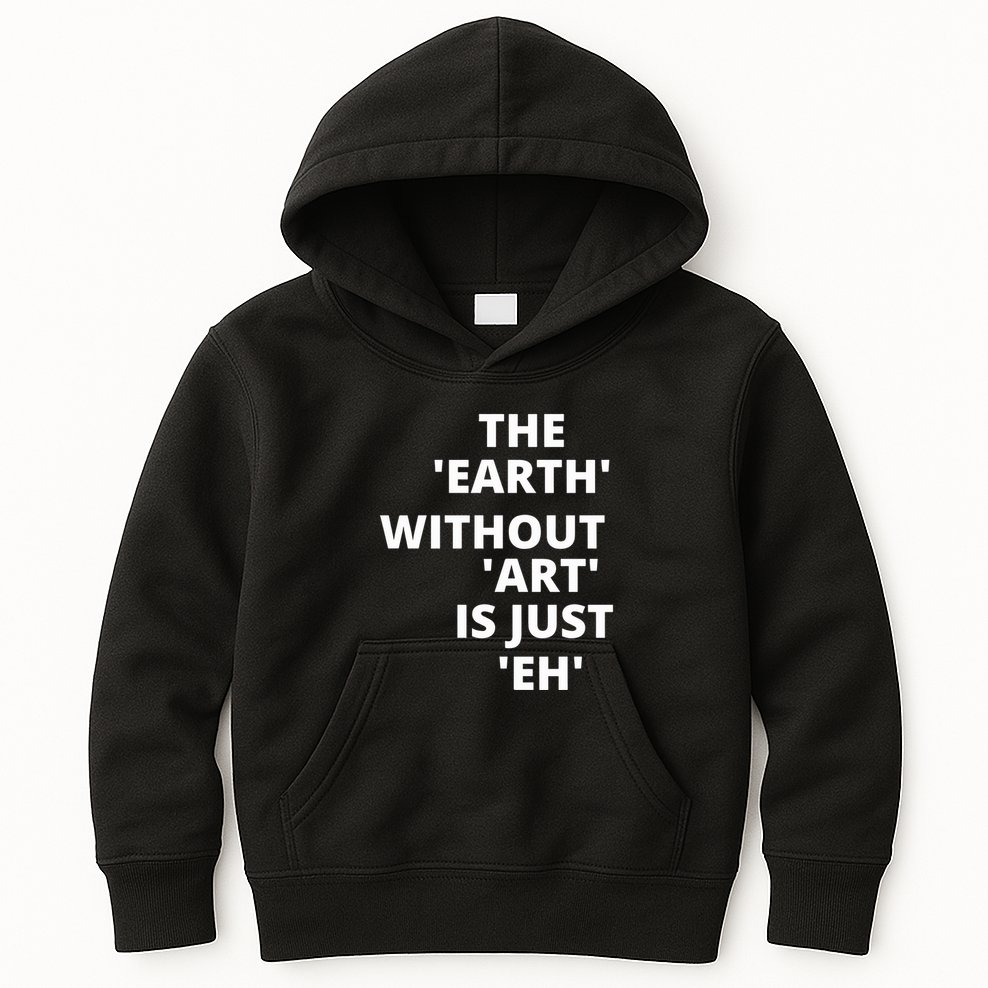 The Earth Without Art Is Just Eh Gift For Teacher Kids Hoodie