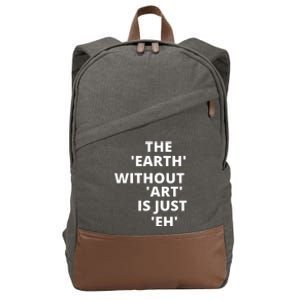 The Earth Without Art Is Just Eh Gift For Teacher Cotton Canvas Backpack