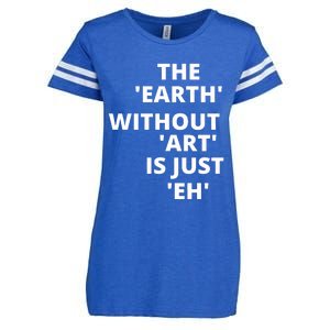 The Earth Without Art Is Just Eh Gift For Teacher Enza Ladies Jersey Football T-Shirt