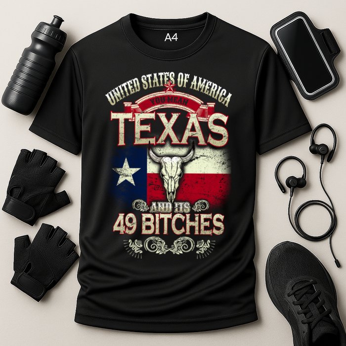Texas And Its 49 Bitches Performance Shirt