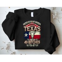 Texas And Its 49 Bitches Sweatshirt