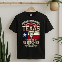 Texas And Its 49 Bitches T-Shirt