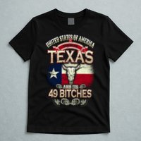 Texas And Its 49 Bitches T-Shirt