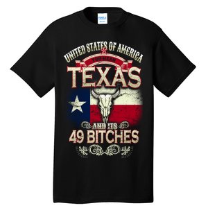 Texas And Its 49 Bitches Tall T-Shirt