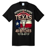 Texas And Its 49 Bitches Tall T-Shirt